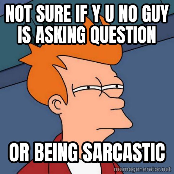Futurama Fry meme: not sure if y u no guy is asking question / or being sarcastic