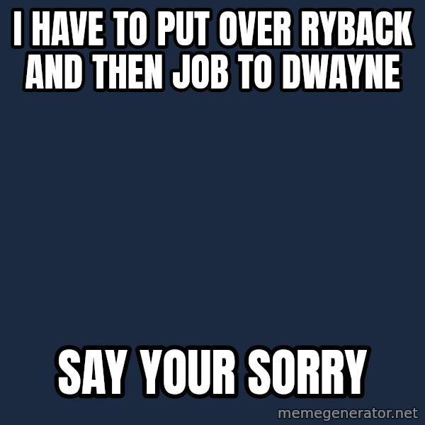 CM Punk Apologize! meme: i have to put over ryback and then job to Dwayne / Say your sorry