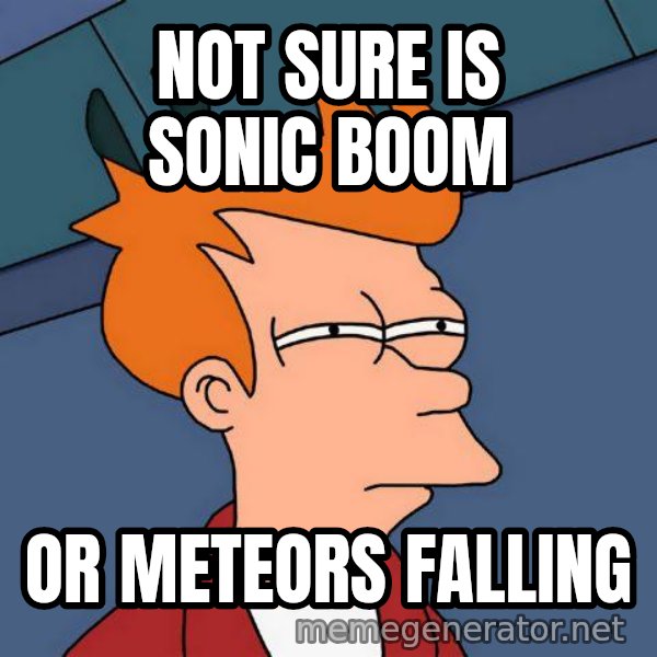 Futurama Fry meme: Not sure is sonic boom / or meteors falling