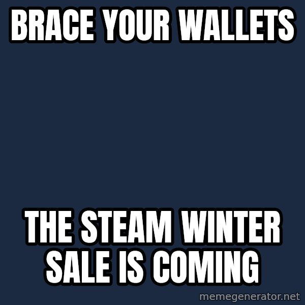 Winter is Coming meme: Brace your wallets / The steam winter sale is coming
