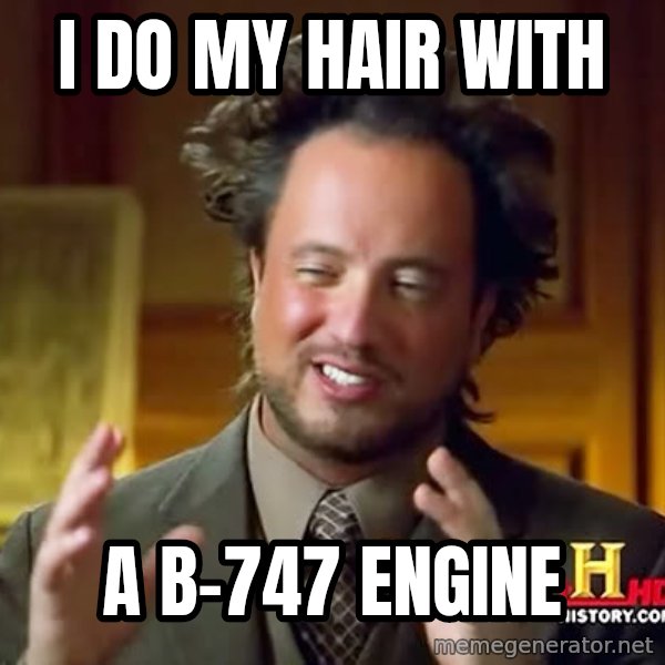 Giorgio A Tsoukalos Hair meme: I do my hair with / a B-747 engine