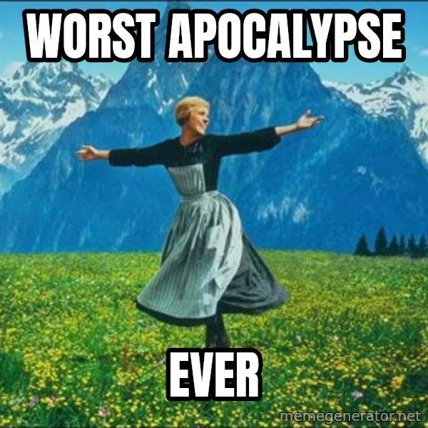 Look at all the things meme: Worst apocalypse / ever