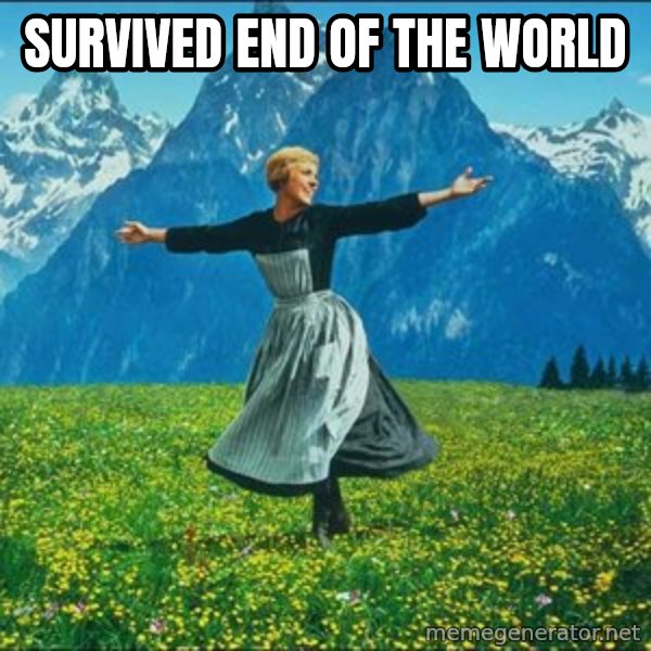 Look at all the things meme: SURVIVED END OF THE WORLD