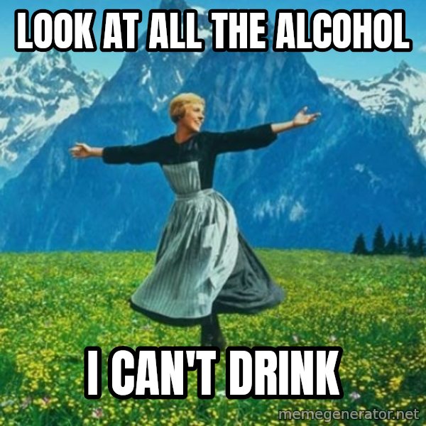 Look at All the Fucks I Give meme: Look at all the alcohol / i can't drink