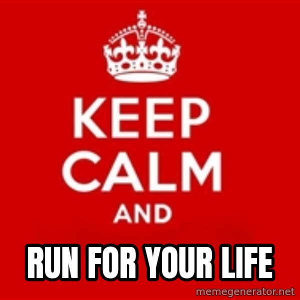 Keep calm and meme: run for your life