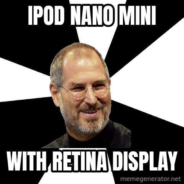 Steve Jobs Says meme: IPOD NANO MINI / WITH RETINA DISPLAY