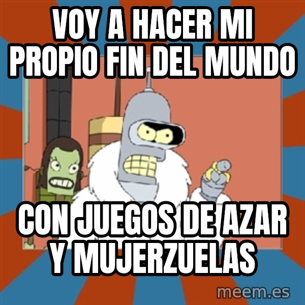 Blackjack and hookers bender meme: voy a hacer mi propio fin del mundo / con juegos de azar y mujerzuelas