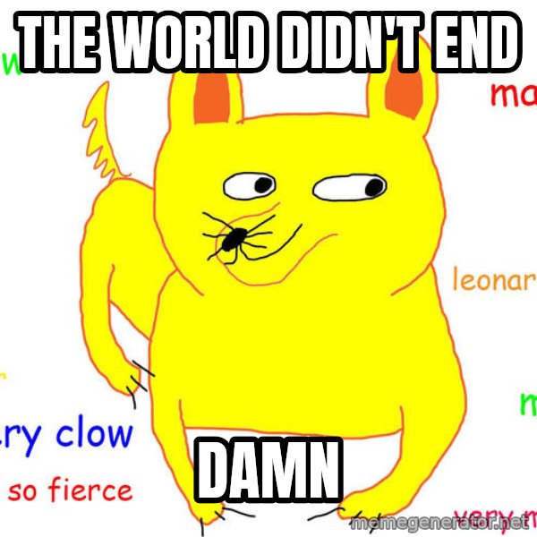 Grumpy Cat  meme: the world didn't end / damn