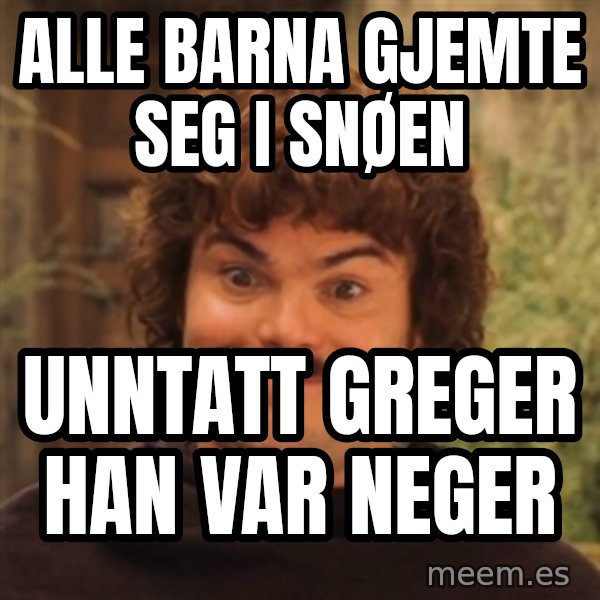 Nacholibre meme: ALLE BARNA GJEMTE SEG I SNØEN / UNNTATT GREGER HAN VAR NEGER