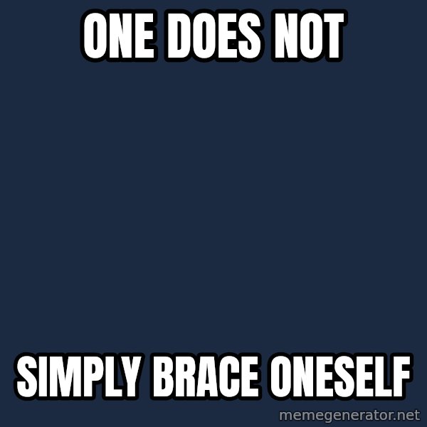 Winter is Coming meme: One does not / Simply Brace oneself