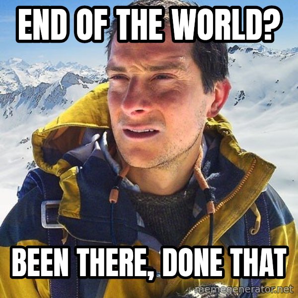 Bear Grylls Loneliness meme: end of the world? / been there, done that