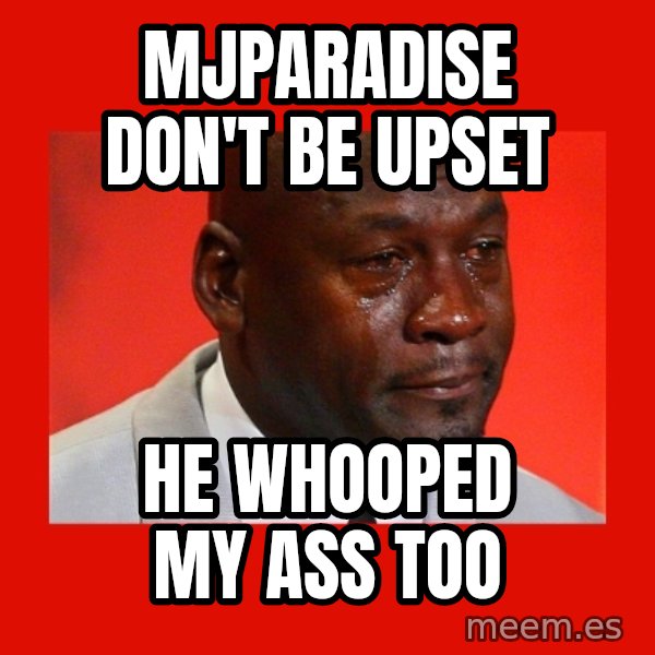 crying michael jordan meme: MjParadise don't be upset / He whOoped my ass too