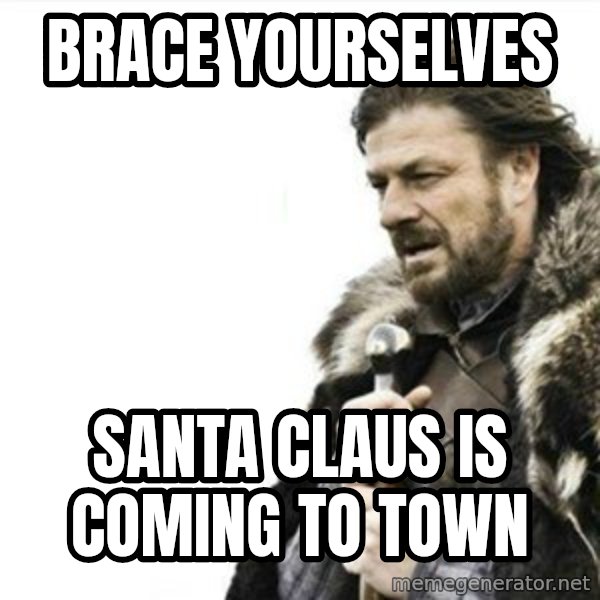 Prepare yourself meme: Brace yourselves / santa claus is coming to town