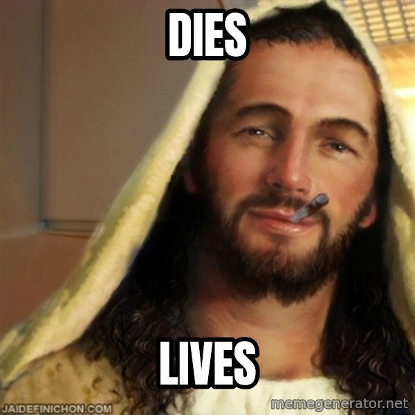 Good Guy Jesus meme: DIES / LIVES