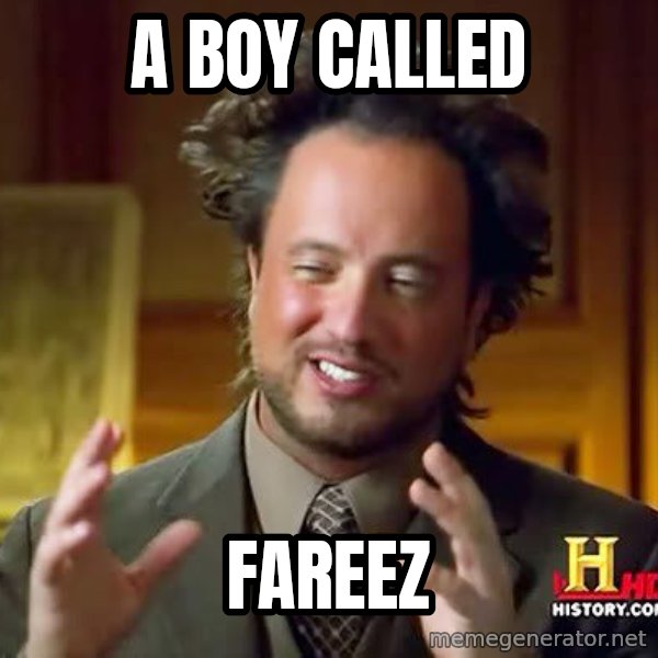 Ancient Aliens meme: A BOY CALLED / FAREEZ