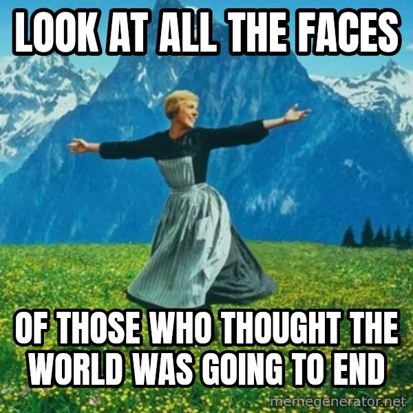 Look at All the Fucks I Give meme: look at all the faces / of those who thought the world was going to end