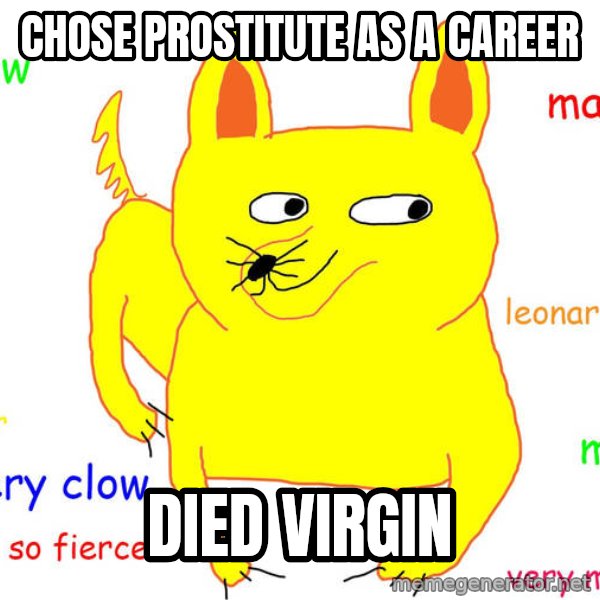 Forever Alone meme: chose prostitute as a career / died virgin