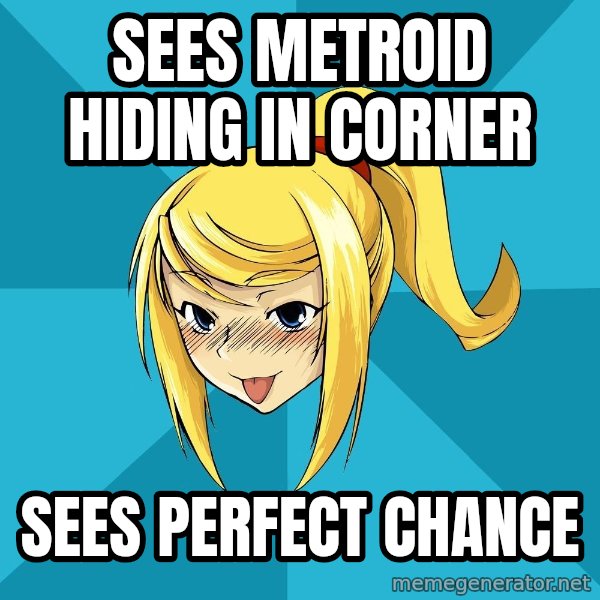 Horney Samus meme: sees metroid hiding in corner / sees perfect chance