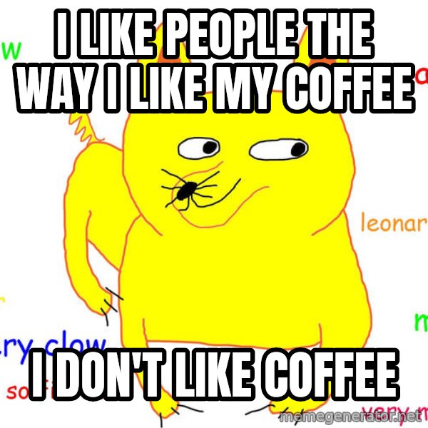 Grumpy Cat  meme: I like people the way I like my coffee / i don't like coffee