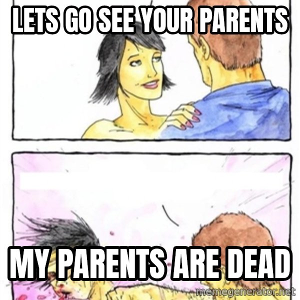 Alpha Boyfriend meme: LETS GO SEE YOUR PARENTS / MY PARENTS ARE DEAD