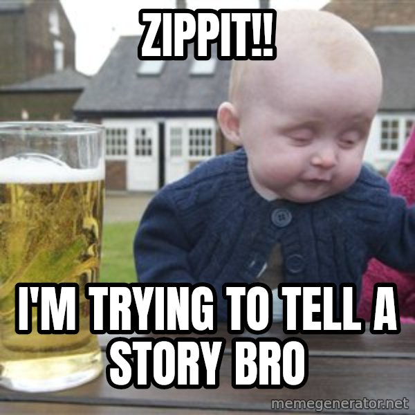 drunk baby 1 meme: zippit!! / i'm trying to tell a story bro