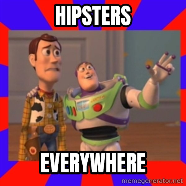 X, X Everywhere  meme: HIPSTERS / EVERYWHERE