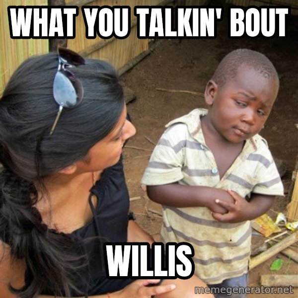 skeptical black kid meme: WHAT YOU TALKIN' BOUT / WILLIS