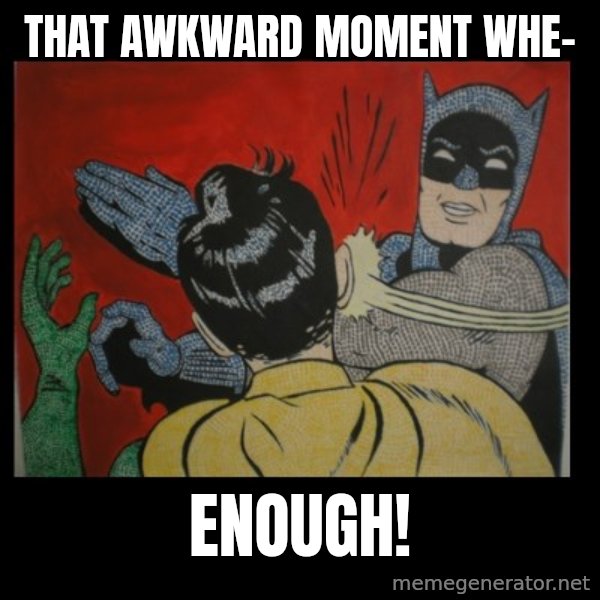 batman slap robin meme: That awkward moment whe- / enough!