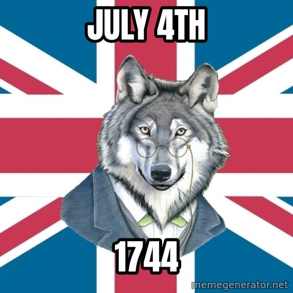 Sir Courage Wolf Esquire meme: JULY 4TH / 1744
