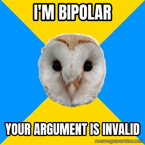 Bipolar Owl meme: I'm bipolar / Your argument is iNvalid