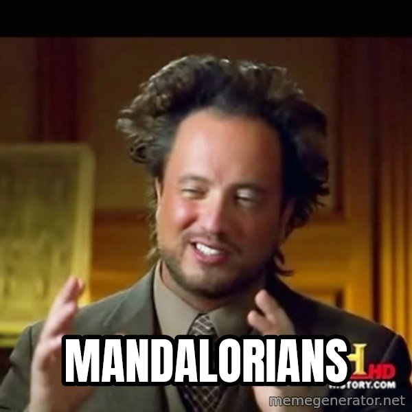 History guy meme: MANDALORIANS