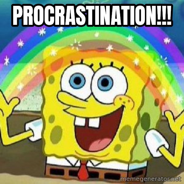 Imagination meme: PROCRASTINATION!!!