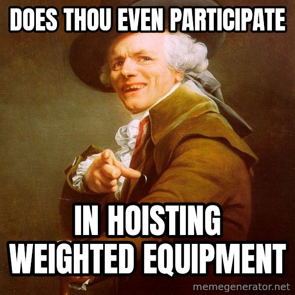 Joseph Ducreux meme: does thou even participate / in hoisting weighted equipment
