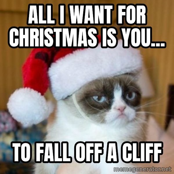 Grumpy Cat Santa Hat meme: All I want for Christmas is you... / To fall off a cliff