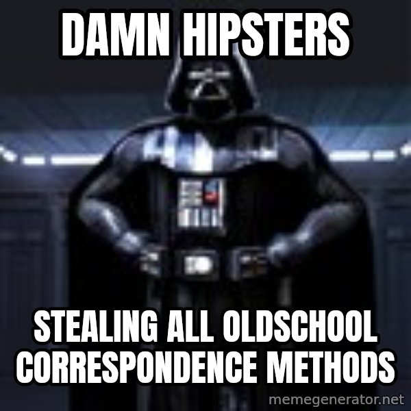 Darth Vader meme: Damn Hipsters / stealing all oldschool correspondence methods