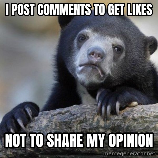Confession Bear meme: I post comments to get likes / not to share my opinion