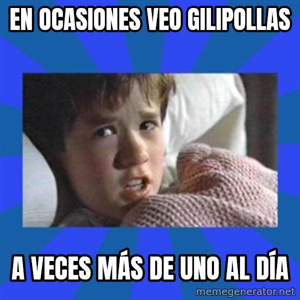 i see dead people meme: EN OCASIONES VEO GILIPOLLAS / A VECES MÁS DE UNO AL DÍA