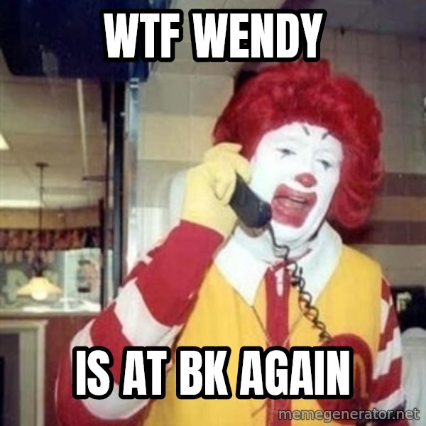 Ronald Mcdonald Call meme: Wtf Wendy / IS AT BK AGAIN