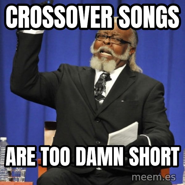 Jimmy Mac meme: crossover songs / are too damn short
