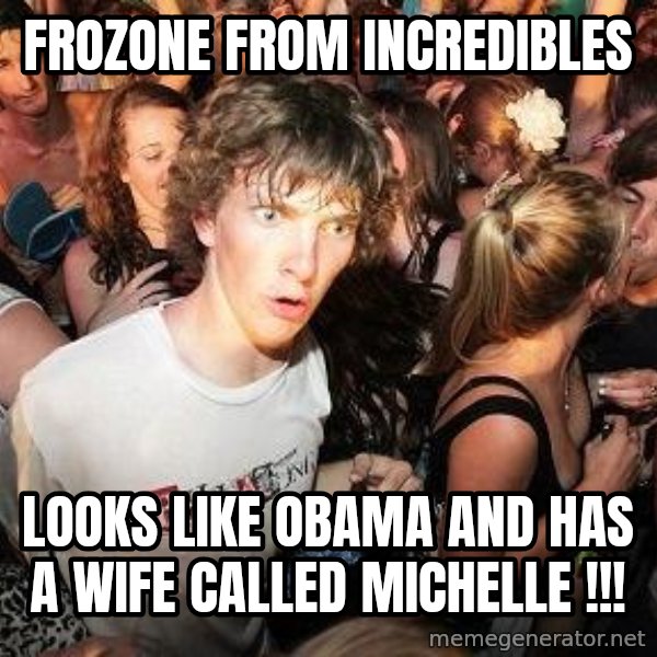 Sudden Realization Ralph meme: Frozone from incredibles / looks like obama and has a wife called michelle !!!
