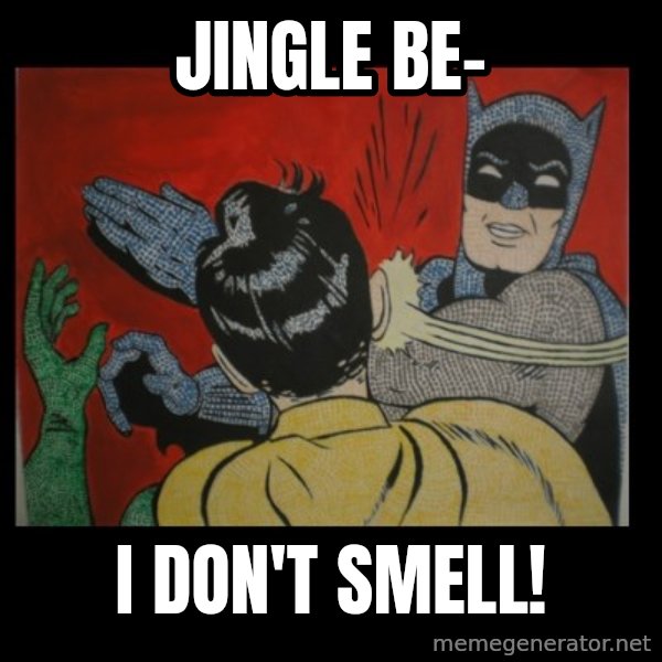 batman slap robin meme: Jingle be- / i don't smell!
