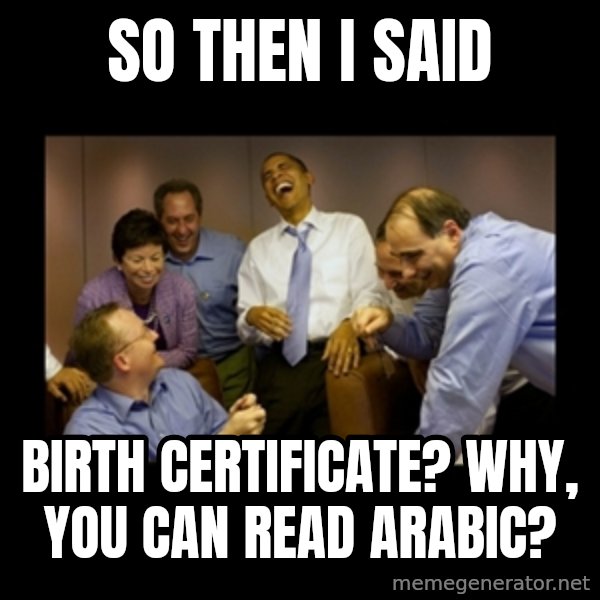 obama laughing  meme: so then i said / birth certificate?  Why, you can read arabic?