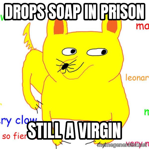 Forever Alone meme: drops SoAP in prison / still a virgin