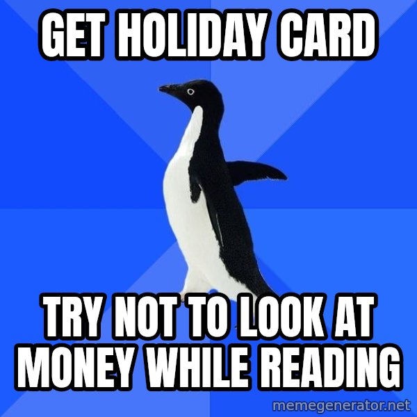 Socially Awkward Penguin meme: Get HOLIDAY card / try not to look at money while reading