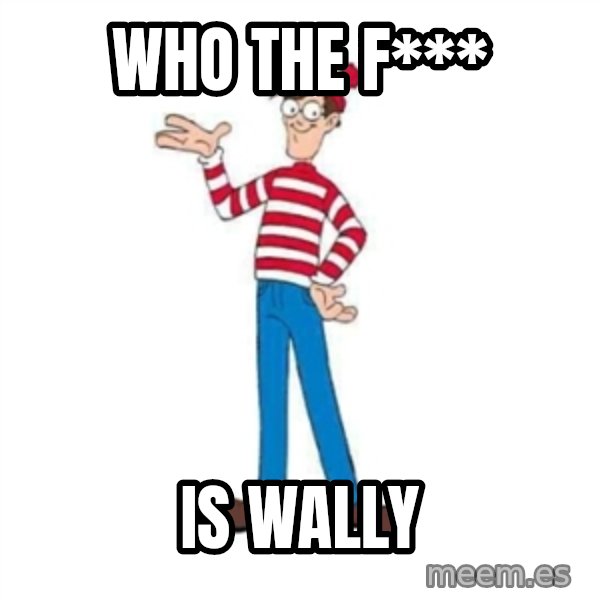 Where's Waldo meme: WHO THE F*** / IS WALLY