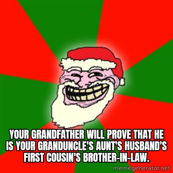 Santa Claus Troll Face meme: your grandfather will prove that he is your granduncle's aunt's husband's first cousin's brother-in-law.