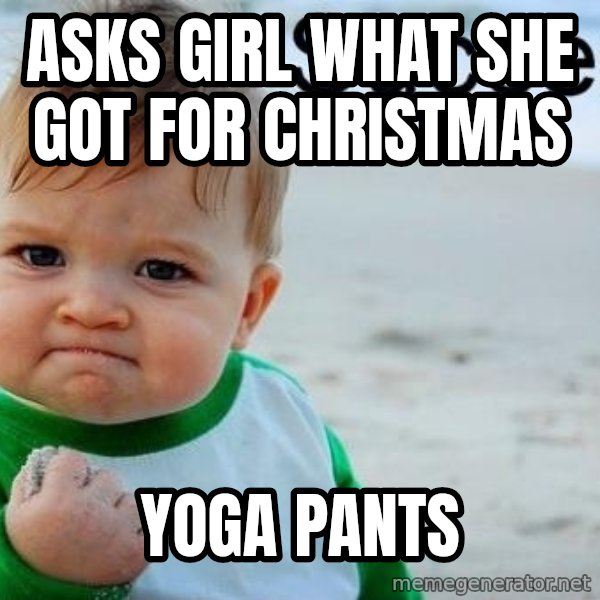 Success Kid meme: asks girl what she got for christmas / yoga pants