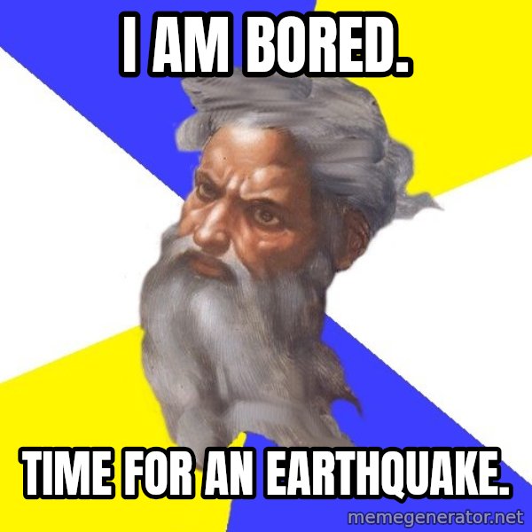 God meme: I AM BORED. / TIME FOR AN EARTHQUAKE.