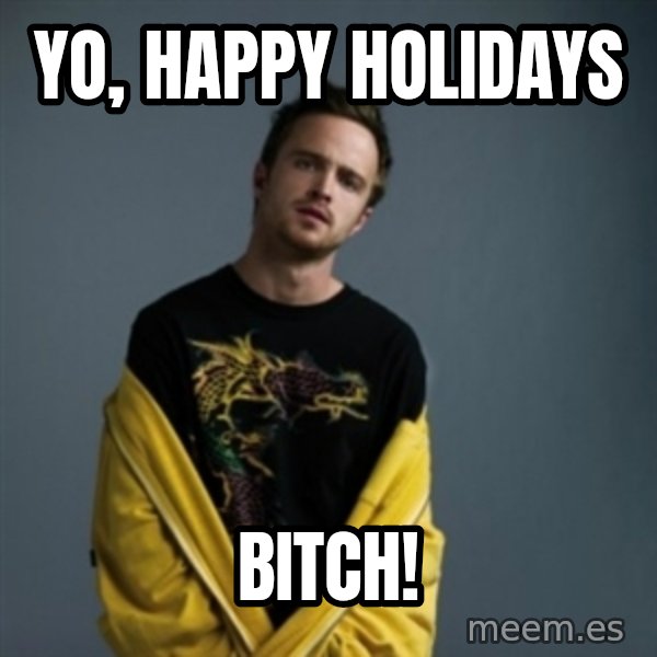 Jesse Pinkman meme: Yo, Happy holidays / Bitch!