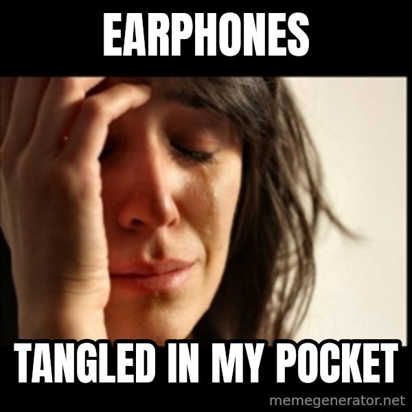 First World Problems meme: Earphones / tangled in my pocket